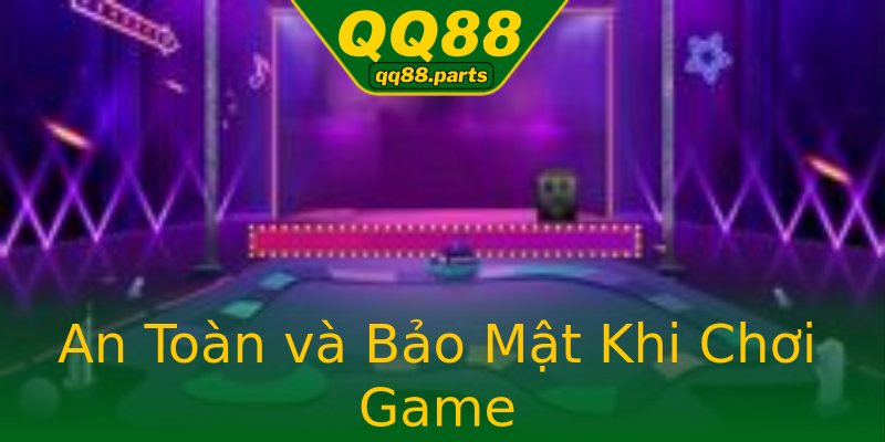 An Toàn và Bảo Mật Khi Chơi Game An Toàn và Bảo Mật Khi Chơi Game