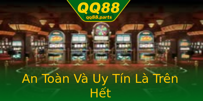 An Toàn Và Uy Tín Là Trên Hết An Toàn Và Uy Tín Là Trên Hết
