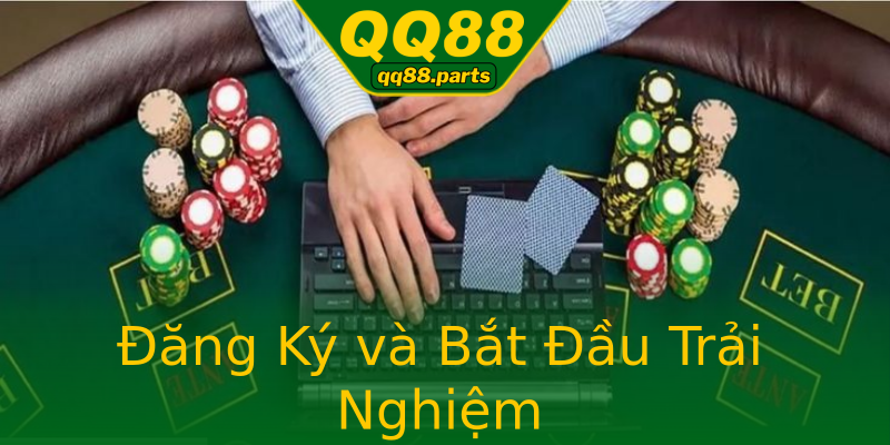 Đăng Ký và Bắt Đầu Trải Nghiệm Đăng Ký và Bắt Đầu Trải Nghiệm