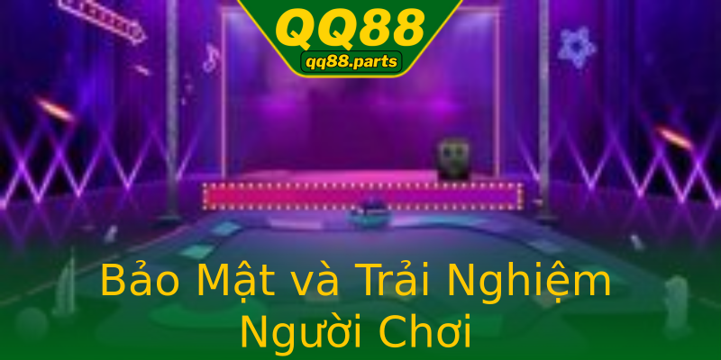 Bảo Mật và Trải Nghiệm Người Chơi Bảo Mật và Trải Nghiệm Người Chơi