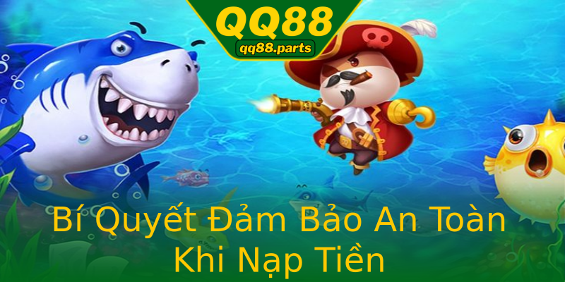 Bí Quyết Đảm Bảo An Toàn Khi Nạp Tiền Bí Quyết Đảm Bảo An Toàn Khi Nạp Tiền