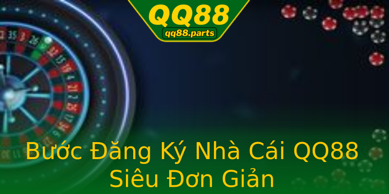 Bước Đăng Ký Nhà Cái QQ88 Siêu Đơn Giản Bước Đăng Ký Nhà Cái QQ88 Siêu Đơn Giản