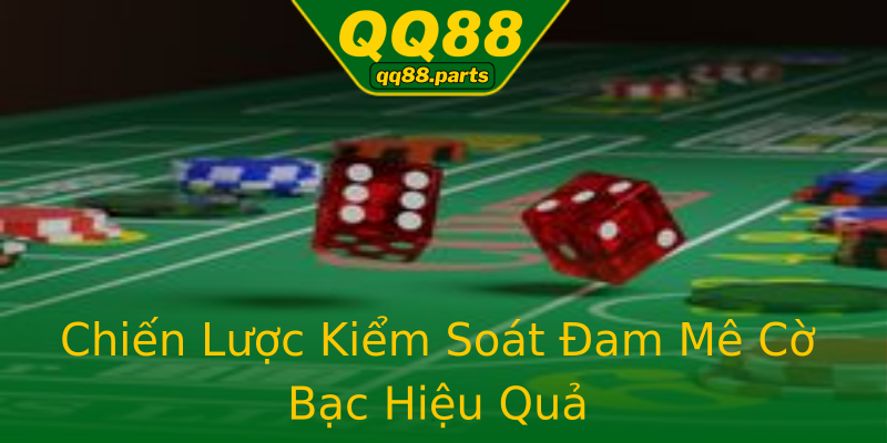 Chiến Lược Kiểm Soát Đam Mê Cờ Bạc Hiệu Quả Chiến Lược Kiểm Soát Đam Mê Cờ Bạc Hiệu Quả