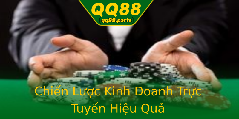 Chiến Lược Kinh Doanh Trực Tuyến Hiệu Quả Chiến Lược Kinh Doanh Trực Tuyến Hiệu Quả