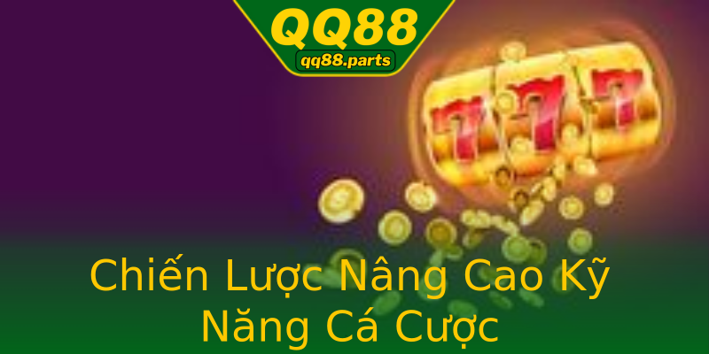 Chiến Lược Nâng Cao Kỹ Năng Cá Cược Chiến Lược Nâng Cao Kỹ Năng Cá Cược