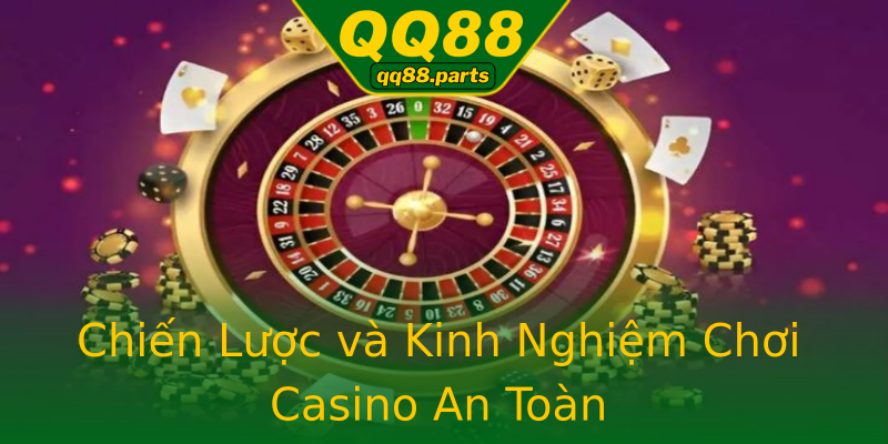 Chiến Lược và Kinh Nghiệm Chơi Casino An Toàn Chiến Lược và Kinh Nghiệm Chơi Casino An Toàn