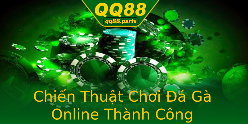 Chiến Thuật Chơi Đá Gà Online Thành Công Chiến Thuật Chơi Đá Gà Online Thành Công