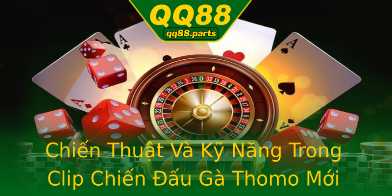 Chiến Thuật Và Kỹ Năng Trong Clip Chiến Đấu Gà Thomo Mới Chiến Thuật Và Kỹ Năng Trong Clip Chiến Đấu Gà Thomo Mới
