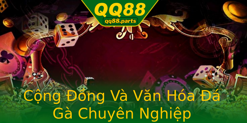 Cộng Đồng Và Văn Hóa Đá Gà Chuyên Nghiệp Cộng Đồng Và Văn Hóa Đá Gà Chuyên Nghiệp