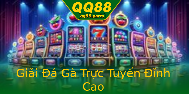 Giải Đá Gà Trực Tuyến Đỉnh Cao Giải Đá Gà Trực Tuyến Đỉnh Cao