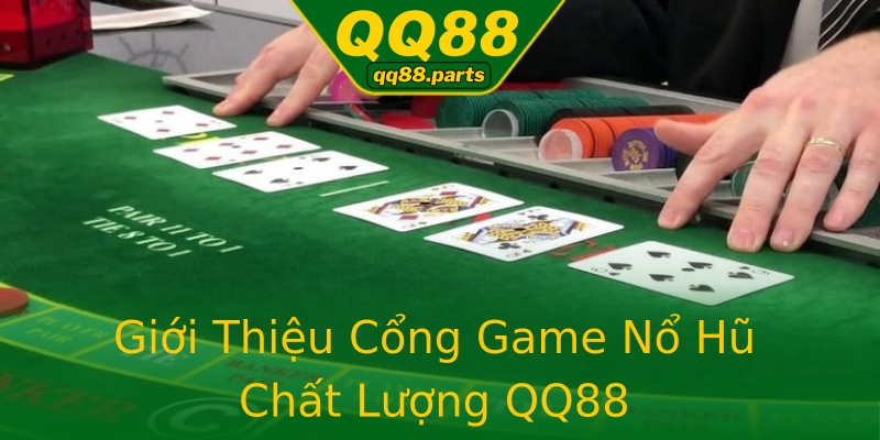 Giới Thiệu Cổng Game Nổ Hũ Chất Lượng QQ88 Giới Thiệu Cổng Game Nổ Hũ Chất Lượng QQ88