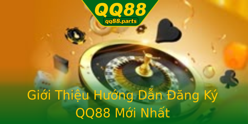 Giới Thiệu Hướng Dẫn Đăng Ký QQ88 Mới Nhất Giới Thiệu Hướng Dẫn Đăng Ký QQ88 Mới Nhất