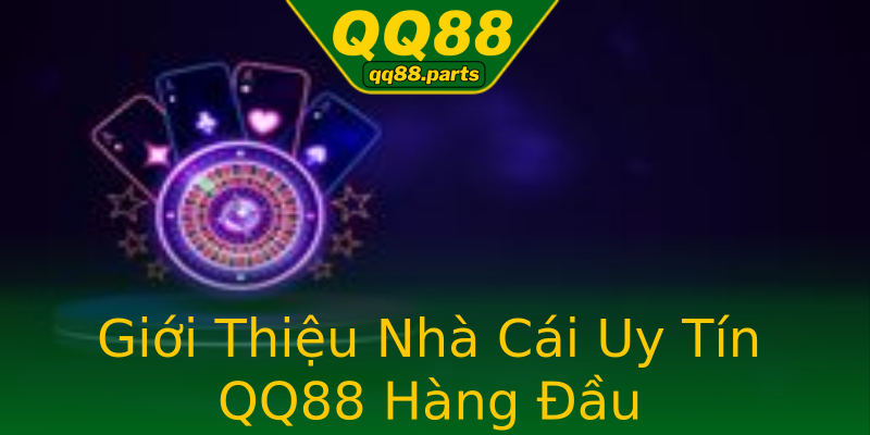 Giới Thiệu Nhà Cái Uy Tín QQ88 Hàng Đầu Giới Thiệu Nhà Cái Uy Tín QQ88 Hàng Đầu
