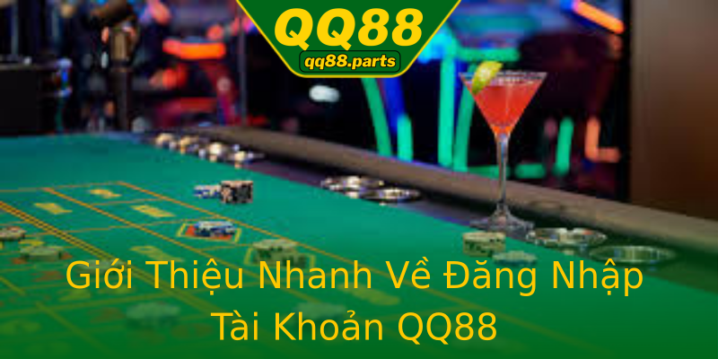 Giới Thiệu Nhanh Về Đăng Nhập Tài Khoản QQ88 Giới Thiệu Nhanh Về Đăng Nhập Tài Khoản QQ88