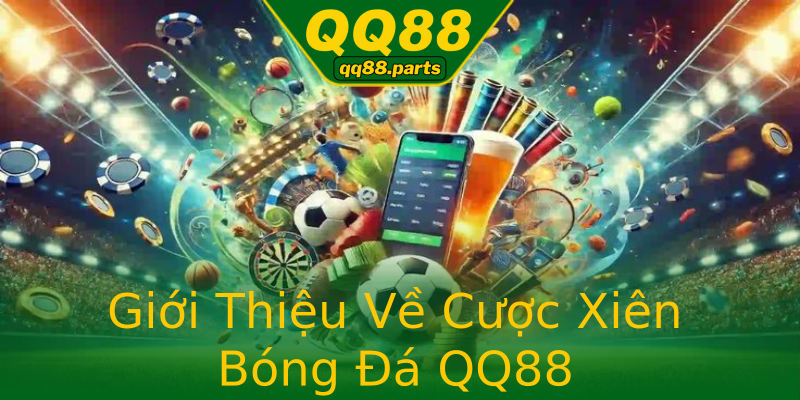 Giới Thiệu Về Cược Xiên Bóng Đá QQ88 Giới Thiệu Về Cược Xiên Bóng Đá QQ88