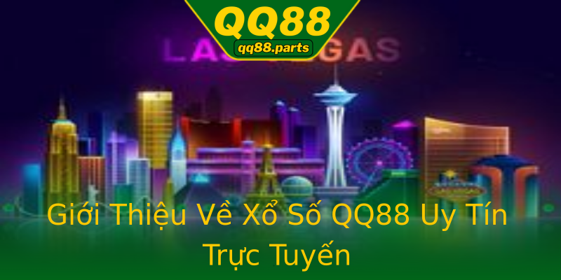 Giới Thiệu Về Xổ Số QQ88 Uy Tín Trực Tuyến Giới Thiệu Về Xổ Số QQ88 Uy Tín Trực Tuyến
