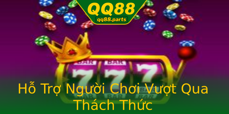 Hỗ Trợ Người Chơi Vượt Qua Thách Thức Hỗ Trợ Người Chơi Vượt Qua Thách Thức