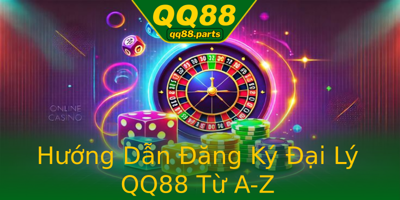 Hướng Dẫn Đăng Ký Đại Lý QQ88 Từ A-Z Hướng Dẫn Đăng Ký Đại Lý QQ88 Từ A-Z