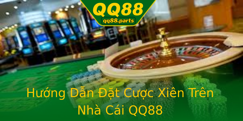 Hướng Dẫn Đặt Cược Xiên Trên Nhà Cái QQ88 Hướng Dẫn Đặt Cược Xiên Trên Nhà Cái QQ88