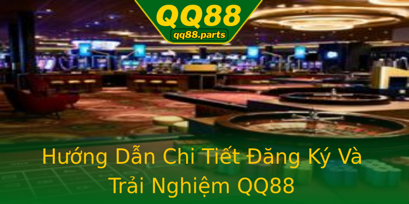 Hướng Dẫn Chi Tiết Đăng Ký Và Trải Nghiệm QQ88 Hướng Dẫn Chi Tiết Đăng Ký Và Trải Nghiệm QQ88