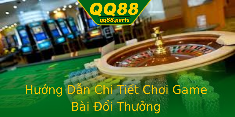 Hướng Dẫn Chi Tiết Chơi Game Bài Đổi Thưởng Hướng Dẫn Chi Tiết Chơi Game Bài Đổi Thưởng