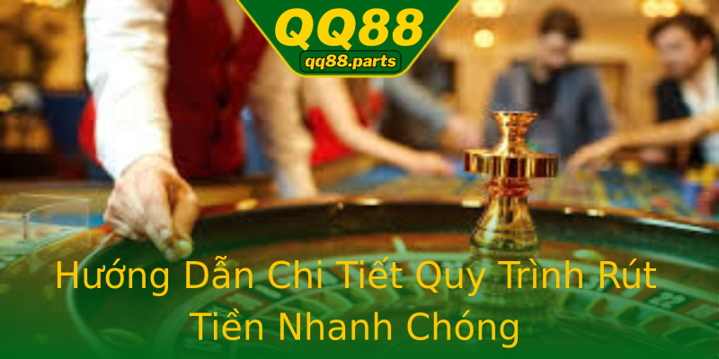 Hướng Dẫn Chi Tiết Quy Trình Rút Tiền Nhanh Chóng Hướng Dẫn Chi Tiết Quy Trình Rút Tiền Nhanh Chóng