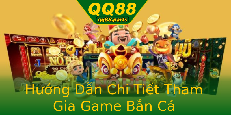 Hướng Dẫn Chi Tiết Tham Gia Game Bắn Cá Hướng Dẫn Chi Tiết Tham Gia Game Bắn Cá