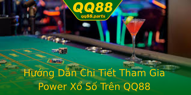Hướng Dẫn Chi Tiết Tham Gia Power Xổ Số Trên QQ88 Hướng Dẫn Chi Tiết Tham Gia Power Xổ Số Trên QQ88