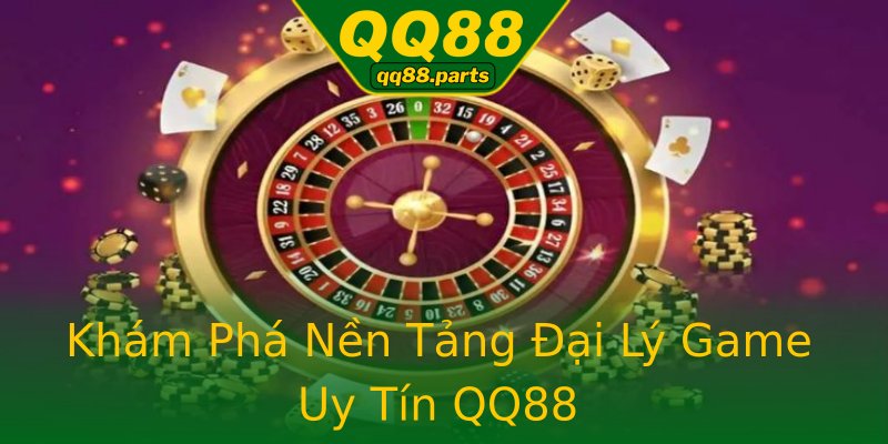 Khám Phá Nền Tảng Đại Lý Game Uy Tín QQ88 Khám Phá Nền Tảng Đại Lý Game Uy Tín QQ88
