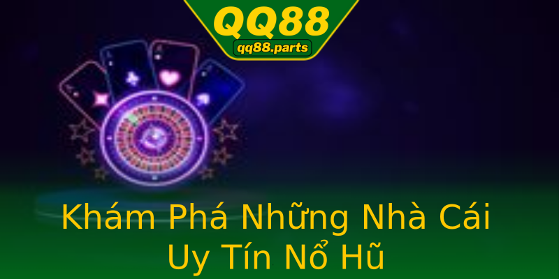 Khám Phá Những Nhà Cái Uy Tín Nổ Hũ Khám Phá Những Nhà Cái Uy Tín Nổ Hũ