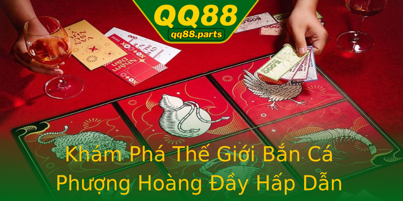 Khám Phá Thế Giới Bắn Cá Phượng Hoàng Đầy Hấp Dẫn Khám Phá Thế Giới Bắn Cá Phượng Hoàng Đầy Hấp Dẫn