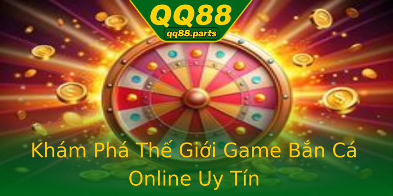 Khám Phá Thế Giới Game Bắn Cá Online Uy Tín Khám Phá Thế Giới Game Bắn Cá Online Uy Tín