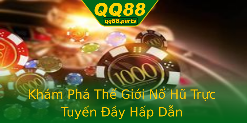 Khám Phá Thế Giới Nổ Hũ Trực Tuyến Đầy Hấp Dẫn Khám Phá Thế Giới Nổ Hũ Trực Tuyến Đầy Hấp Dẫn