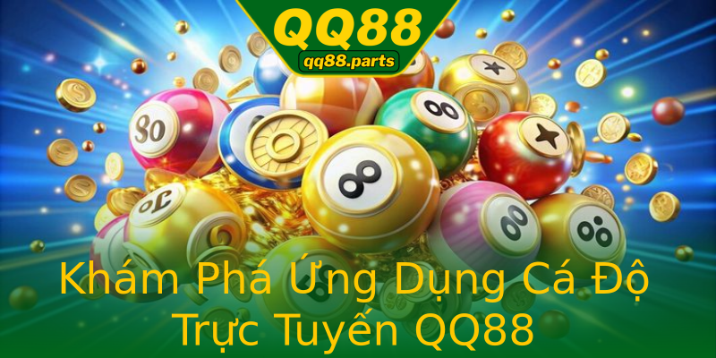 Khám Phá Ứng Dụng Cá Độ Trực Tuyến QQ88 Khám Phá Ứng Dụng Cá Độ Trực Tuyến QQ88