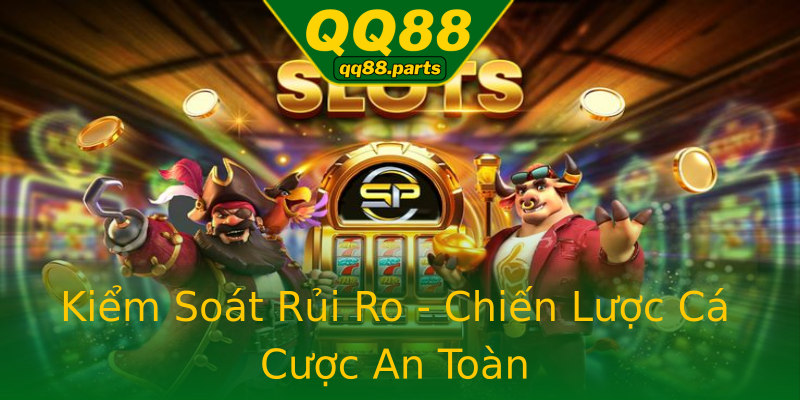 Kiểm Soát Rủi Ro - Chiến Lược Cá Cược An Toàn Kiểm Soát Rủi Ro - Chiến Lược Cá Cược An Toàn