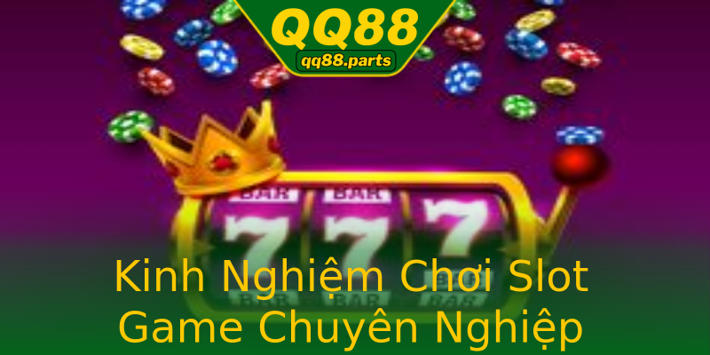 Kinh Nghiệm Chơi Slot Game Chuyên Nghiệp Kinh Nghiệm Chơi Slot Game Chuyên Nghiệp