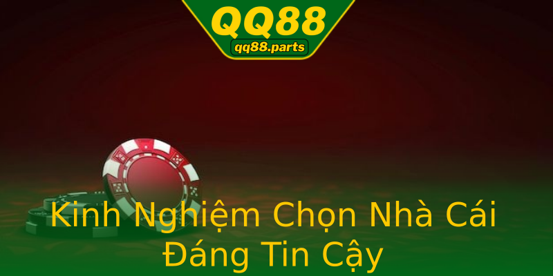 Kinh Nghiệm Chọn Nhà Cái Đáng Tin Cậy Kinh Nghiệm Chọn Nhà Cái Đáng Tin Cậy