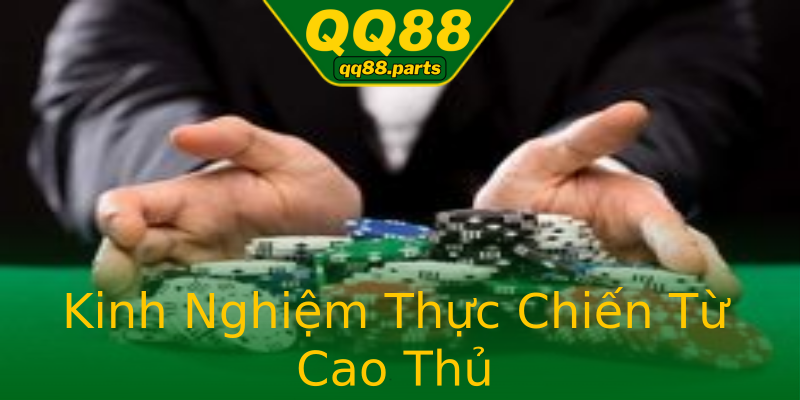 Kinh Nghiệm Thực Chiến Từ Cao Thủ Kinh Nghiệm Thực Chiến Từ Cao Thủ