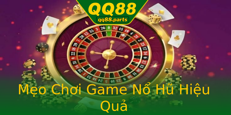 Mẹo Chơi Game Nổ Hũ Hiệu Quả Mẹo Chơi Game Nổ Hũ Hiệu Quả