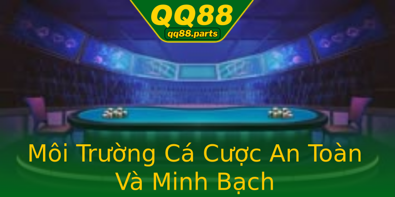 Môi Trường Cá Cược An Toàn Và Minh Bạch Môi Trường Cá Cược An Toàn Và Minh Bạch