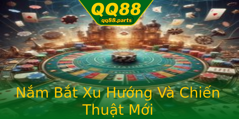Nắm Bắt Xu Hướng Và Chiến Thuật Mới Nắm Bắt Xu Hướng Và Chiến Thuật Mới