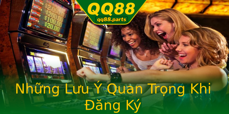 Những Lưu Ý Quan Trọng Khi Đăng Ký Những Lưu Ý Quan Trọng Khi Đăng Ký