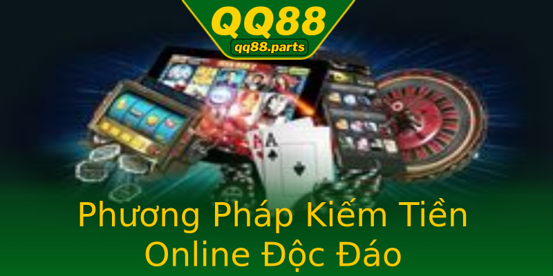 Phương Pháp Kiếm Tiền Online Độc Đáo Phương Pháp Kiếm Tiền Online Độc Đáo
