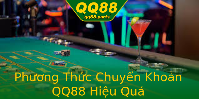 Phương Thức Chuyển Khoản QQ88 Hiệu Quả Phương Thức Chuyển Khoản QQ88 Hiệu Quả