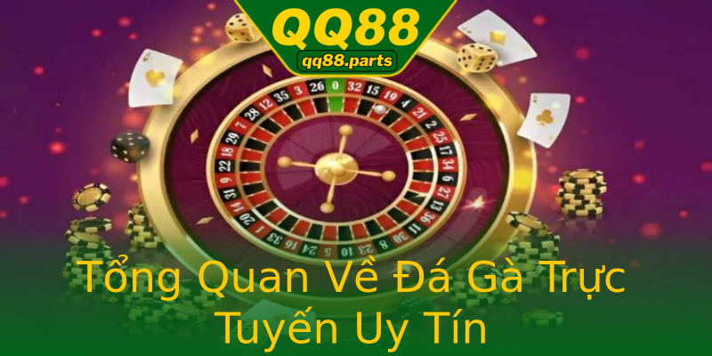 Tổng Quan Về Đá Gà Trực Tuyến Uy Tín Tổng Quan Về Đá Gà Trực Tuyến Uy Tín