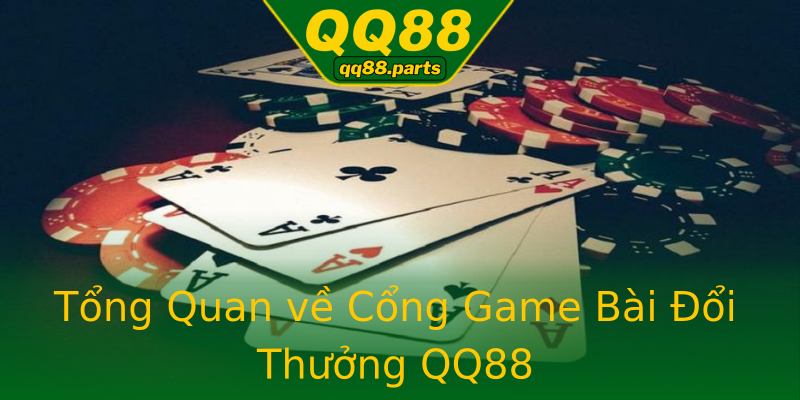 Tổng Quan về Cổng Game Bài Đổi Thưởng QQ88 Tổng Quan về Cổng Game Bài Đổi Thưởng QQ88