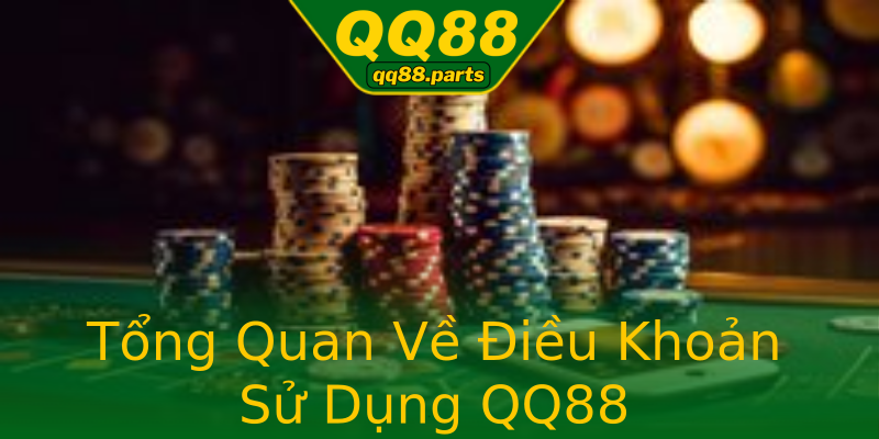 Tổng Quan Về Điều Khoản Sử Dụng QQ88 Tổng Quan Về Điều Khoản Sử Dụng QQ88