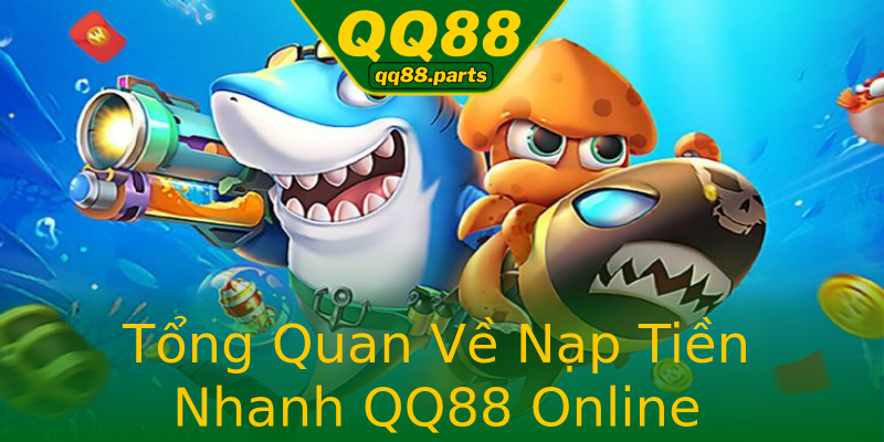 Tổng Quan Về Nạp Tiền Nhanh QQ88 Online Tổng Quan Về Nạp Tiền Nhanh QQ88 Online