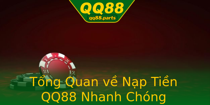 Tổng Quan về Nạp Tiền QQ88 Nhanh Chóng Tổng Quan về Nạp Tiền QQ88 Nhanh Chóng