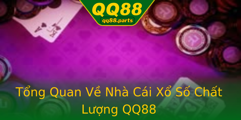 Tổng Quan Về Nhà Cái Xổ Số Chất Lượng QQ88 Tổng Quan Về Nhà Cái Xổ Số Chất Lượng QQ88